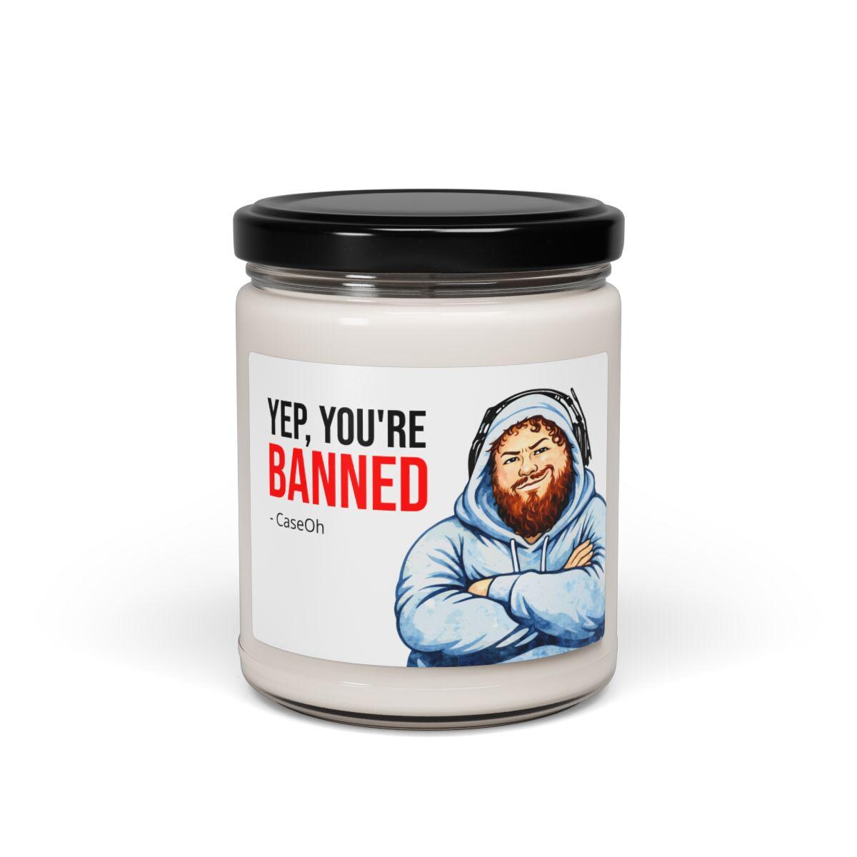 CaseOh Yep You're Banned Candle, Funny Streamer Meme Candle, Twitch Mod Gag Gift, Dorm Room Decor, 12 oz Scented Candle